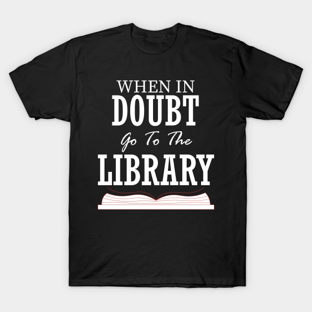 when in doubt go to the library T-Shirt by teestaan